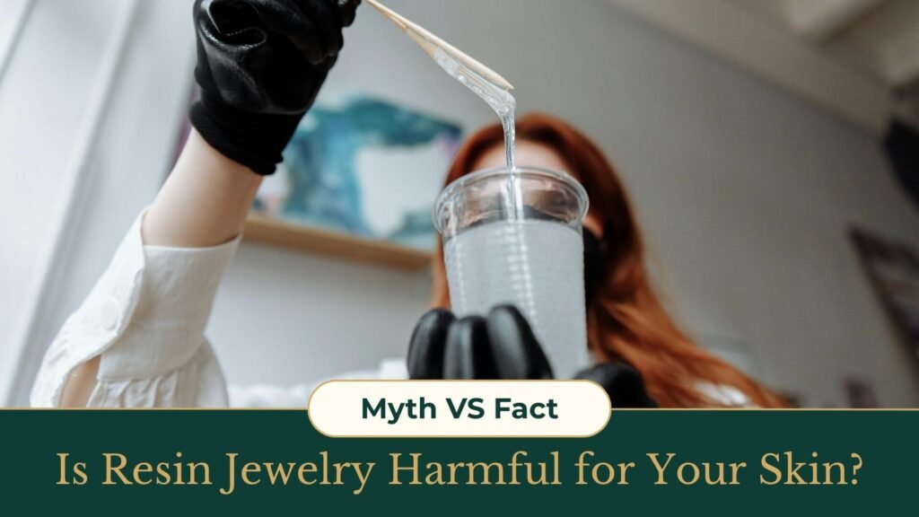 Myth vs Fact Is Resin Jewelry Harmful for Your Skin